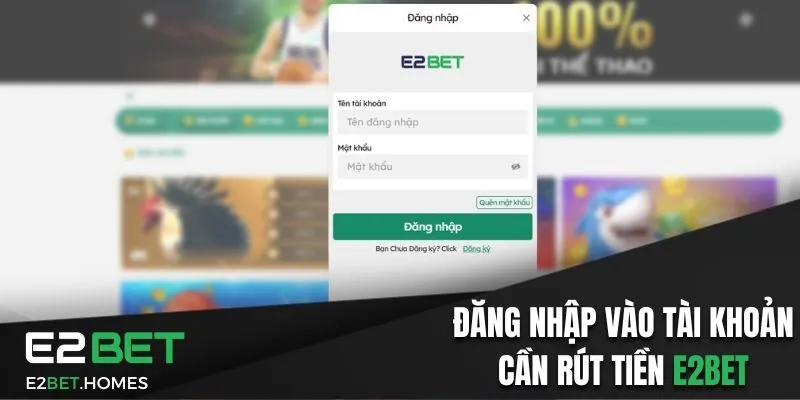 Đăng nhập vào tài khoản cần rút tiền E2Bet