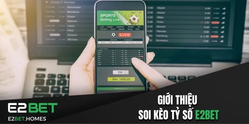 Giới thiệu soi kèo tỷ số E2beE2bet